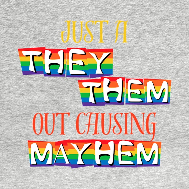 Just A They/Them Out Causing Mayhem Pride Shirt – Empowering Tee for Equality Events, Ideal Non-binary Pride Month Gift by TeeGeek Boutique